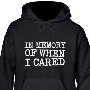New In Memory Of When I Cared Black Hoodie Fleece Sweatshirt